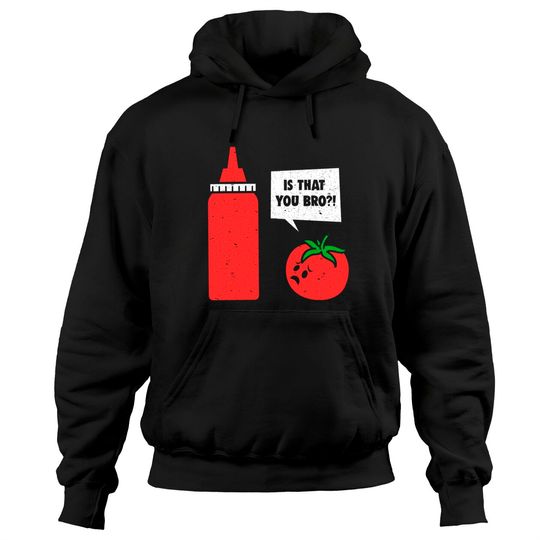 Tomato Ketchup Catsup Talking Condiments Is That You Bro Pullover Hoodie