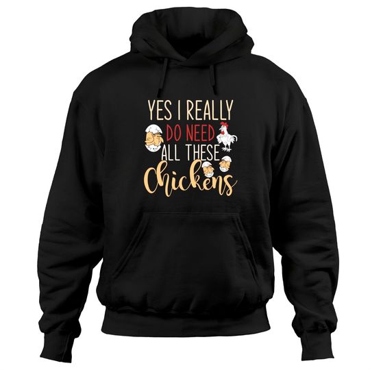 Yes I Really Do Need All These Chickens Pullover Hoodie