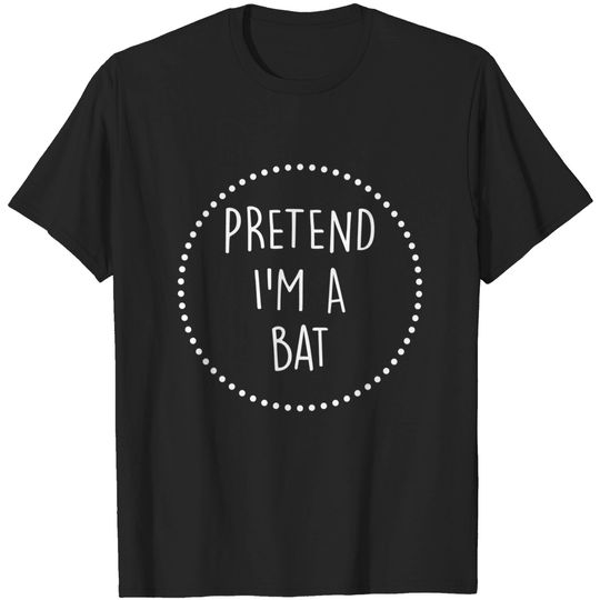 Pretend ImA Bat Halloween Costume T-Shirt
