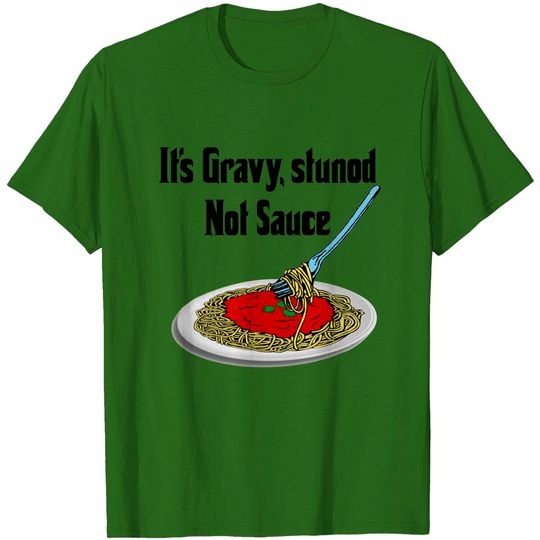 Gravy or Sauce? - Italian - T-Shirt