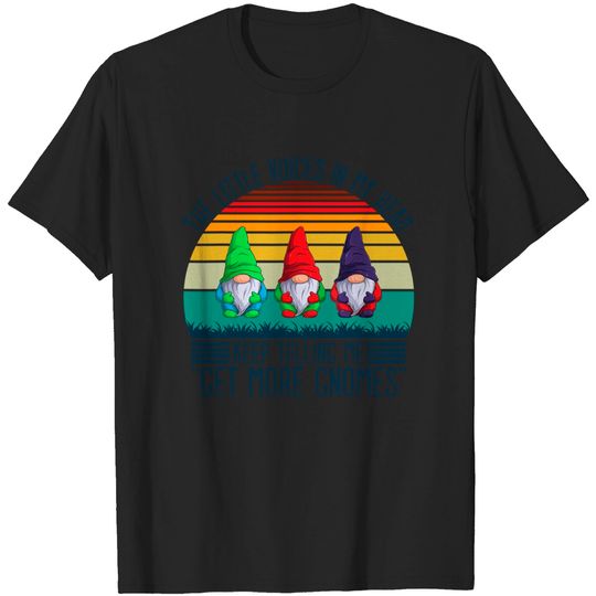 The Little Voices In My Head Keep Telling Me Get More Gnomes T-Shirt