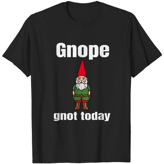 Gnope Not Today T-Shirt