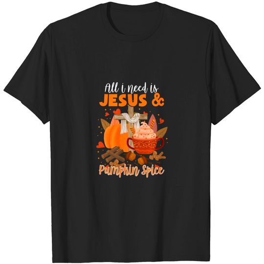 All I Need Is Jesus and Pumpkin Spice Fall Christian Faith T-Shirt