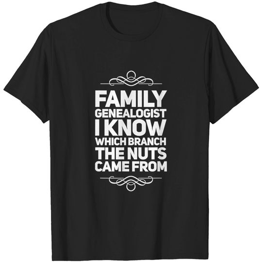 Family Genealogist I Know Which Branch The Nuts Came From T-Shirt