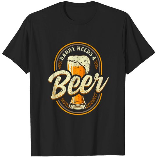 Men Vintage Daddy Needs A Beer Lover Funny Drinking Gag T Shirt