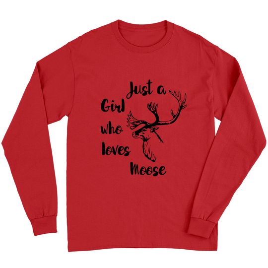 Just a Girl who Loves Moose Long Sleeve T-Shirt