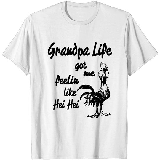 Grandpa Life Got Me Feelin Like Hei Hei T-Shirt