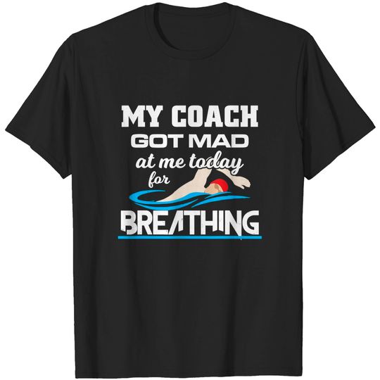 My Coach Got Mad At Me Swimming T Shirt