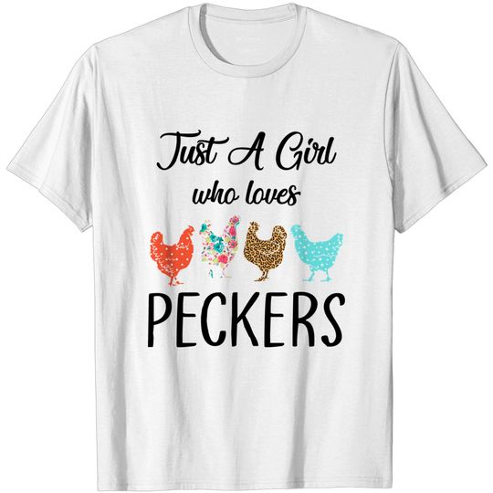 Just A Girl Who Loves Peckers Funny Chicken Farmer Lovers T-Shirt