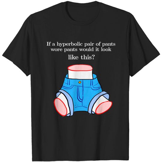 If a hyperbolic pair of pants... (white text) - Mathematics - T-Shirt