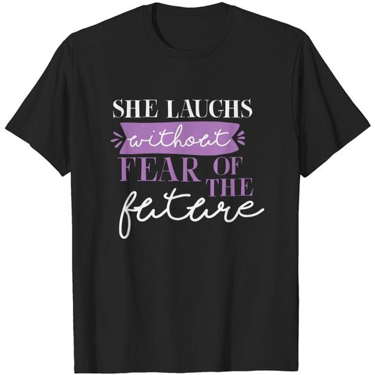 She Laughs Without Fear Of The Future T-shirt quotes