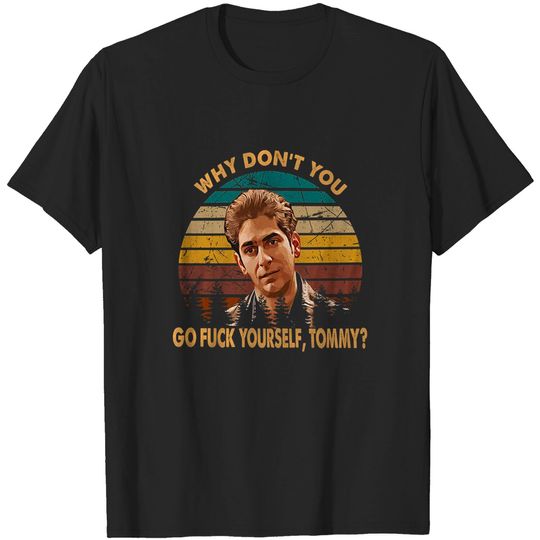 Goodfellas Henry Hill why Don't You go fuk Yourself Tommy Unisex Tshirt