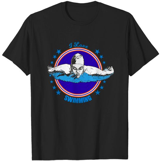 Gift For Swimmers I Love Swimming Swim Lovers Water Sports T-Shirt