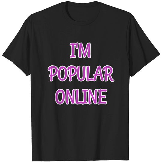I'm Popular Online - Online - T-Shirt