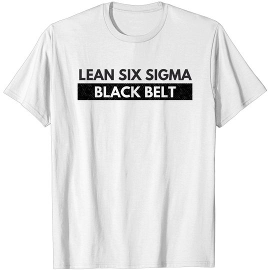 Certified Lean Six Sigma Black Belt - Certified Lean Six Sigma Black Belt - T-Shirt