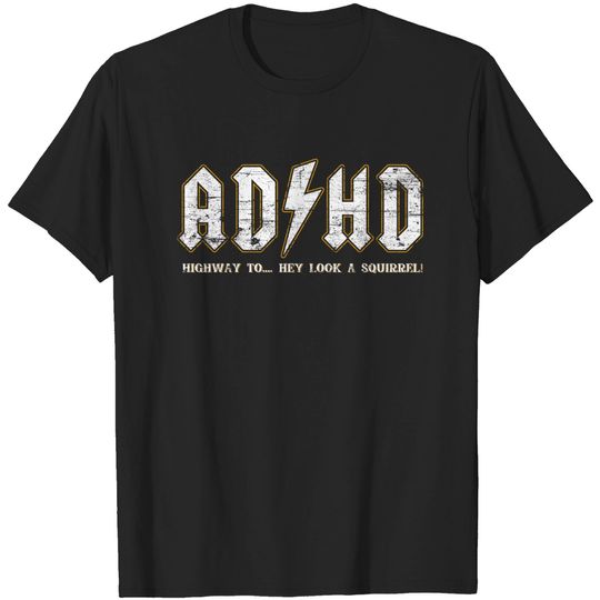 ADHD Highway To Hey Look A Squirrel - Adhd - T-Shirt
