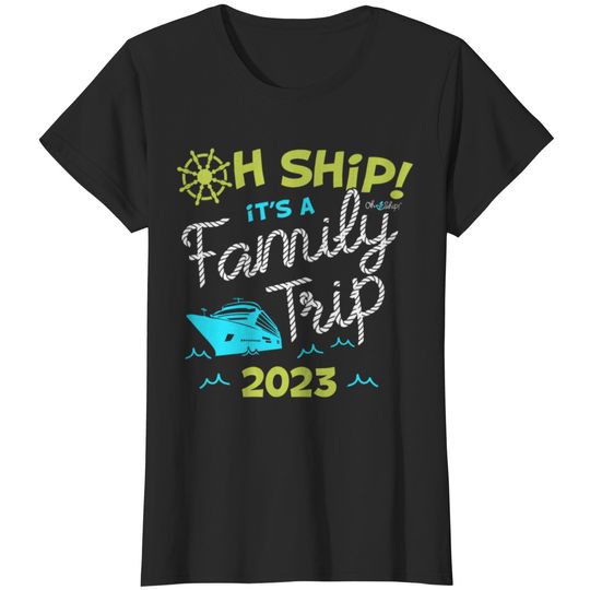 Oh Ship It's a Family Trip 2023 - Oh Ship 2023 Cruise T-Shirt