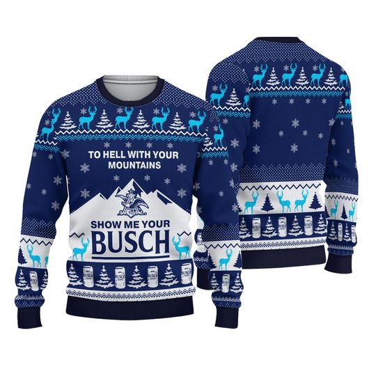 To Hell With Your Mountains Show Me Your Busch Christmas Ugly Sweater