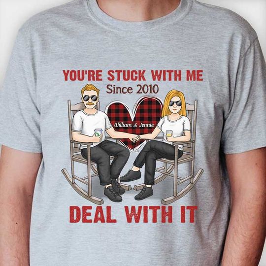You're Stuck With Me Deal With It - Personalized Unisex T-shirt Gift For Couple, Anniversary