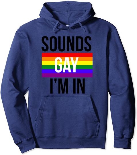 Sounds Gay I'm In Hoodie, LGBT Pride, LGBT Gifts