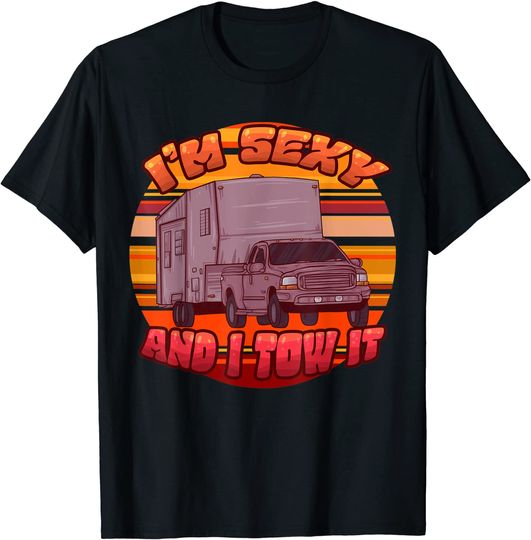 I'm Sexy And I Tow It Camping Trailer Camper Outdoor Holiday T-Shirt