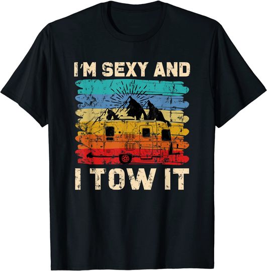 Im Sexy and I Tow It - Funny Camper Camping RV Gift T-Shirt