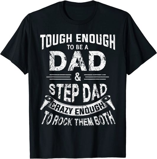 Mens Tough Enough To Be A Dad & Step Dad Crazy Enough Daddy Gift T-Shirt