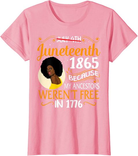 Juneteenth Black Women Because My Ancestor Weren't Free 1776 T-Shirt