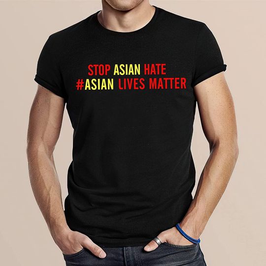 Stop Asian Hate Unisex T Shirt #Asian Lives Matter