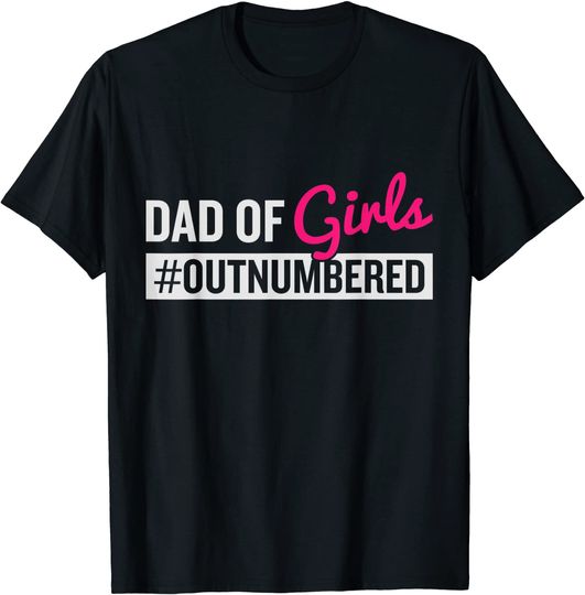 Fathers Day Dad Of Girls #Outnumbered T-Shirt