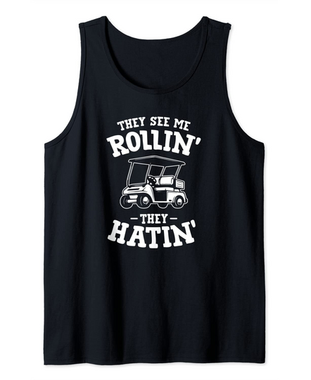 They See Me Rollin Golf Cart They Hatin Funny Golfer Gear Tank Top
