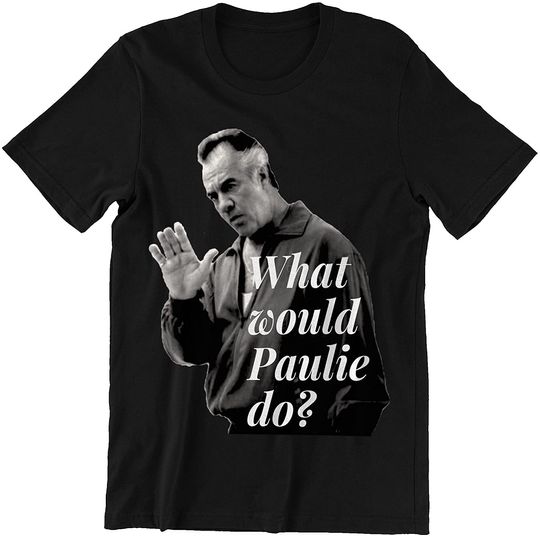 Goodfellas What Would Paulie Do Unisex Tshirt