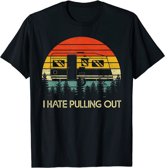 Funny Camping I Hate Pulling Out Retro Travel Trailer T-Shirt