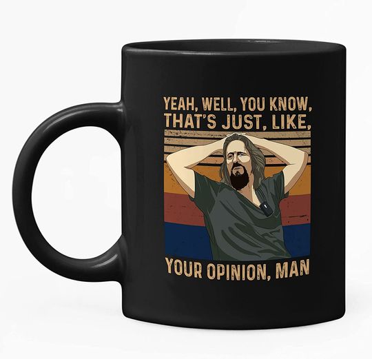 The Big Lebowski The Dude Yeah, Well, That's Just, Like, Your Opinion, Man Mug 11oz