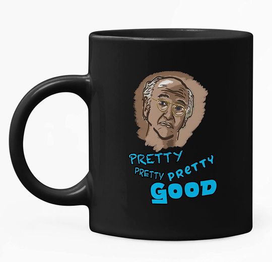 Curb Your Enthusiasm Larry David Fairly Pretty Pretty Good  Mug 11oz
