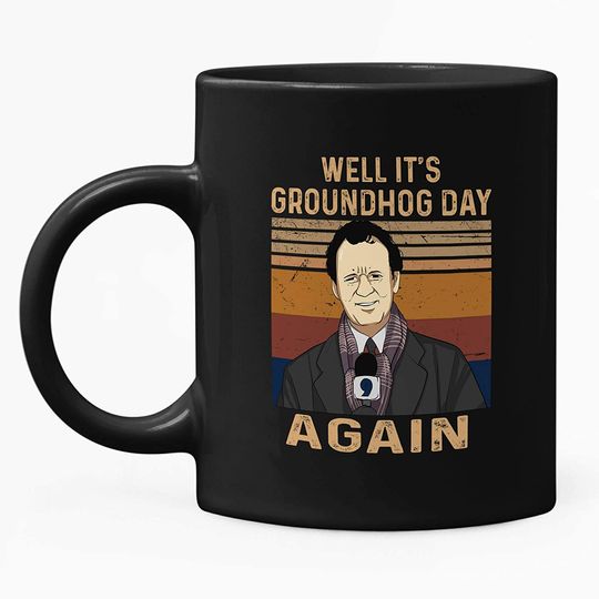 Groundhog Day Phil Well It S Groundhog Day Again Mug 15oz