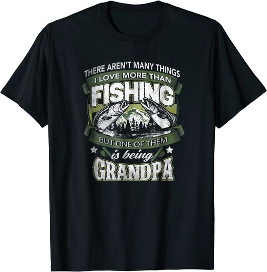 Men's T Shirt There Aren't Many Things I Love More Than But One Of Them Is Being Grandpa