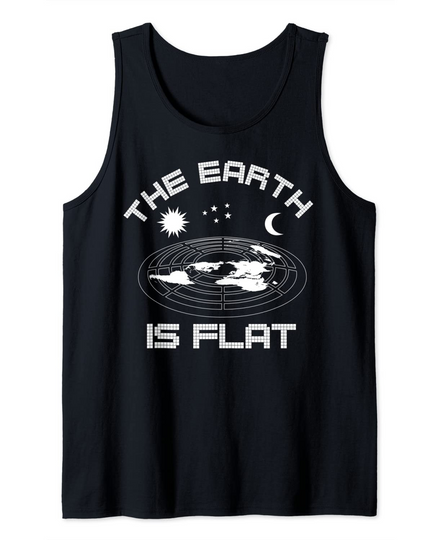 THE EARTH IS FLAT Flat Earth Believer World is Flat Tank Top