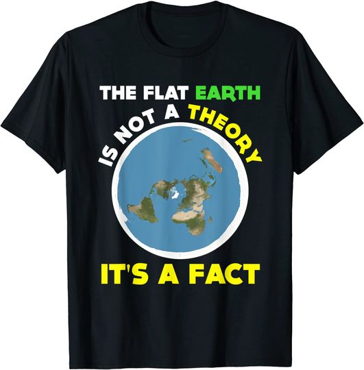 Funny Flat Earth Is Not A Theory Its A Fact T-shirt Science