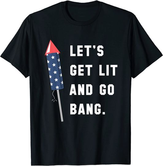 Let's Get Lit and Go Bang | 4th of July | T-Shirt