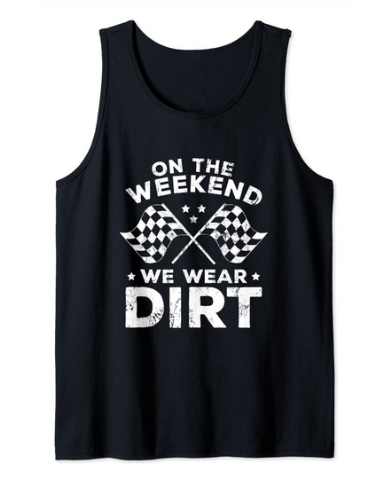 Funny Dirt Track Racing - On The Weekend We Wear Dirt Tank Top