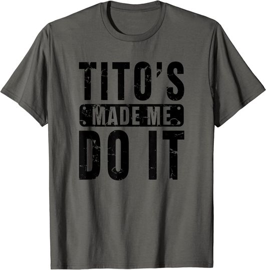 Funny Tito's Made Me Do It Vodka Made Me Do It Design T-Shirt