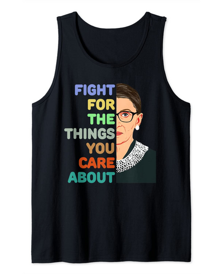 Feminist Ruth Bader Ginsburg RBG Quote Fight For Things Care Tank Top