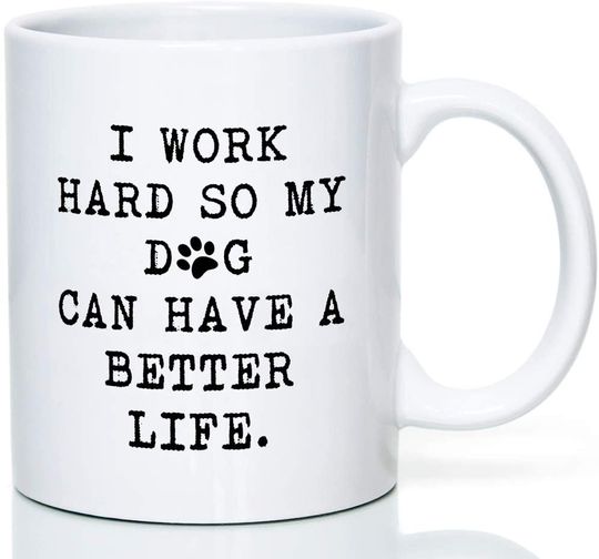 nincals Funny Coffee Mug with Funny Saying - I WORK HARD SO MY DOG CAN HAVE A BETTER LIFE - Perfect Dog Mugs for Dog Lovers Funny