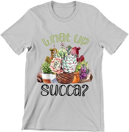 What Up Succa Cactus Succulent Shirt