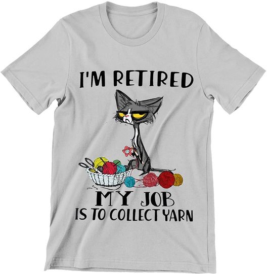 Retirement I'm Retired My Job is Collect Yarn Black Cat Shirt