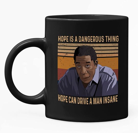 The Shawshank Redemption Red Hope Is A Dangerous Thing Hope Can Drive A Man Insane Mug 11oz