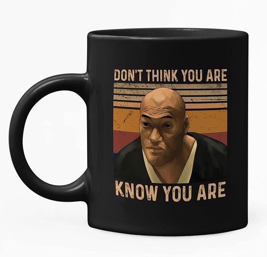 Don't Think You Are Know You Are Mug 11oz