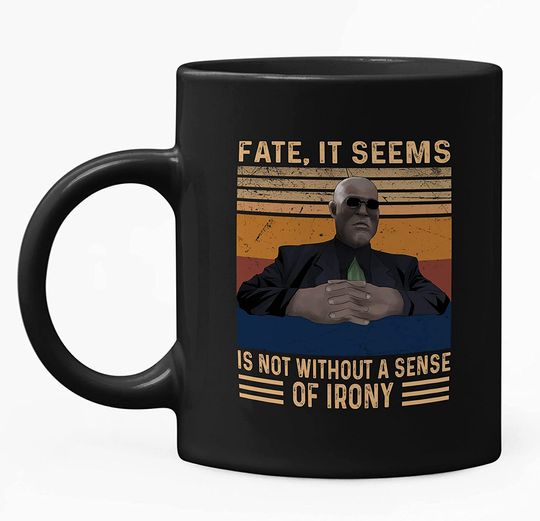 Fate, It Seems, Is Not Without A Sense Of Irony Mug 11oz