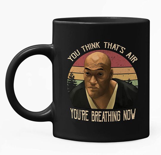 You Think That_s Air You_re Breathing Now Circle Mug 11oz